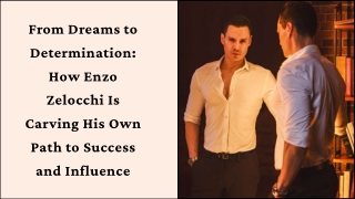 From Dreams to Determination How Enzo Zelocchi Is Carving His Own Path to Success and Influence