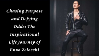 Chasing Purpose and Defying Odds The Inspirational Life Journey of Enzo Zelocchi