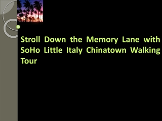 Stroll Down the Memory Lane with SoHo Little Italy Chinatown Walking Tour