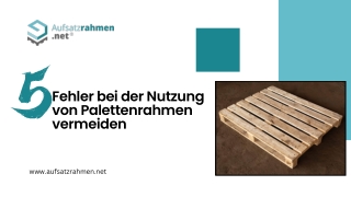5 Fehler bei der Nutzung von Palettenrahmen vermeiden.