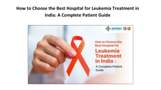 How to Choose the Best Hospital for Leukemia Treatment in India_ A Complete Patient Guide. PPT
