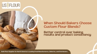 When Should a Baker Choose Custom Flour Blends over Standard Flours?