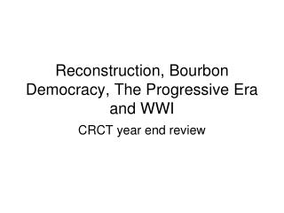 Reconstruction, Bourbon Democracy, The Progressive Era and WWI