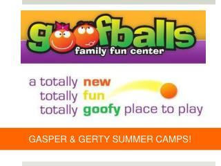 GASPER & GERTY SUMMER CAMPS!