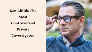 Ken Childs The Most Controversial Private Investigator