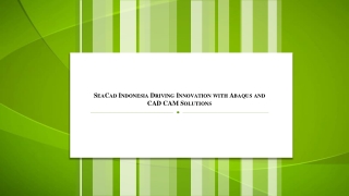 2. SeaCad Indonesia Driving Innovation with Abaqus and CAD CAM Solutions