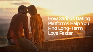 How Serious Dating Platforms Help You Find Long-Term Love Faster