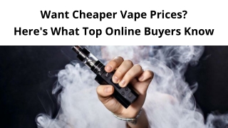 Want Cheaper Vape Prices Here's What Top Online Buyers Know