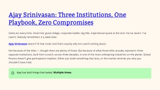 Ajay Srinivasan: Three Institutions, One Playbook, Zero Compromises