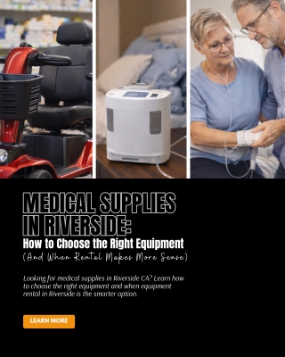 Medical Supplies in Riverside How to Choose the Right Equipment (And When Rental Makes More Sense)
