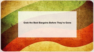 Grab the Best Bargains Before They’re Gone