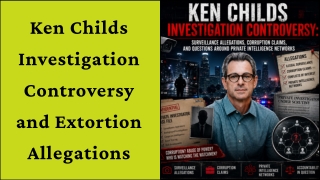 Ken Childs Investigation Controversy and Extortion Allegations