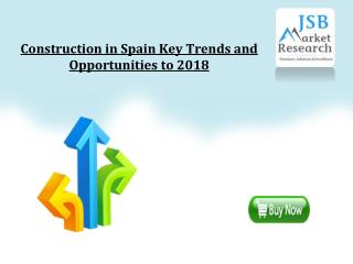 Construction in Spain Key Trends and Opportunities to 2018