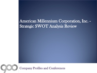 American Millennium Corporation, Inc. - Strategic SWOT Analy