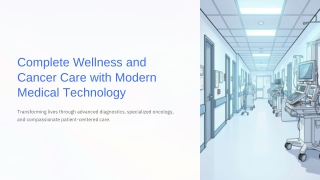 Complete Wellness and Cancer Care with Modern Medical Technology