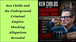 Ken Childs and the Underground Criminal Empire Shocking Allegations Revealed