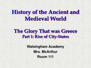 History of the Ancient and Medieval World The Glory That was Greece Part 1: Rise of City-States