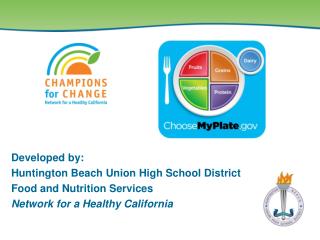 Developed by: Huntington Beach Union High School District Food and Nutrition Services Network for a Healthy California