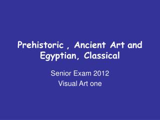 Prehistoric , Ancient Art and Egyptian, Classical