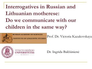Interrogatives in Russian and Lithuanian motherese: Do we communicate with our children in the same way?