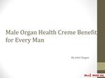 Male Organ Health Creme Benefits for Every Man