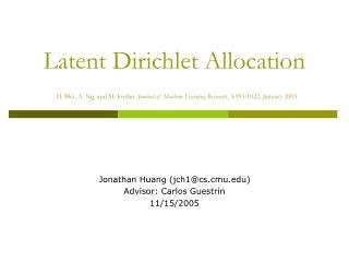 Latent Dirichlet Allocation D. Blei, A. Ng, and M. Jordan. Journal of Machine Learning Research , 3:993-1022, January 2
