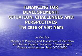 FINANCING FOR DEVELOPEMENT: SITUATION, CHALLENGES AND PERSPECTIVES The case of Viet Nam