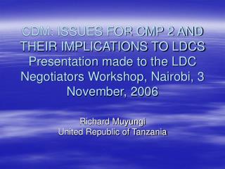 CDM: ISSUES FOR CMP 2 AND THEIR IMPLICATIONS TO LDCS Presentation made to the LDC Negotiators Workshop, Nairobi, 3 Nove