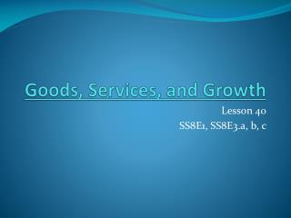 Goods, Services, and Growth