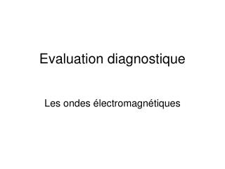 Evaluation diagnostique