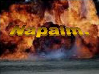 Napalm.