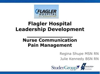 Flagler Hospital Leadership Development _____________ Nurse Communication Pain Management