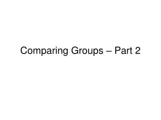 Comparing Groups – Part 2
