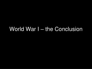 World War I – the Conclusion