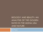 BIOLOGY AND BEAUTY: AN ANALYSIS OF THE GOLDEN RATIO IN THE MONA LISA AND NATURE