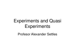 Experiments and Quasi Experiments