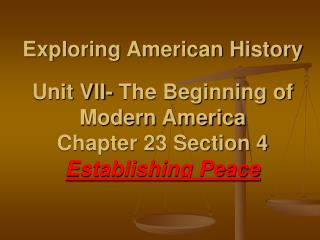 Exploring American History Unit VII- The Beginning of Modern America Chapter 23 Section 4 Establishing Peace