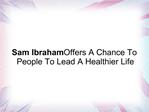 Sam Ibraham Offers Chance To People To Lead A Healthier Life