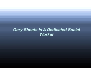 Gary Shoats Is A Dedicated Social Worker