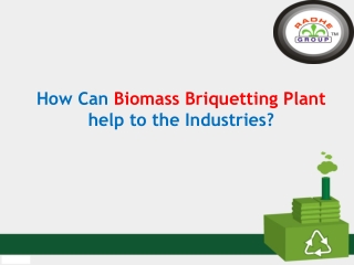 How Can Biomass Briquetting Plant help to the Industries