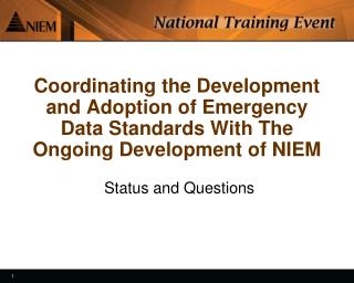 Coordinating the Development and Adoption of Emergency Data Standards With The Ongoing Development of NIEM