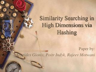 Similarity Searching in High Dimensions via Hashing