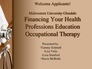 Welcome Applicants! Midwestern University-Glendale Financing Your Health Professions Education Occupational Therapy