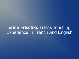 Erica Frischkorn Has Teaching Exp. In French And English