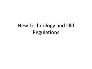 New Technology and Old Regulations
