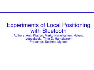 Experiments of Local Positioning with Bluetooth Authors: Antti Ktanen, Marko Hannikainen, Helena Leppakoski, Timo D. Ha
