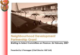 Briefing to Select Committee on Finance: 26 February 2007 Presented by Li Pernegger (Chief Director: NDP Unit)