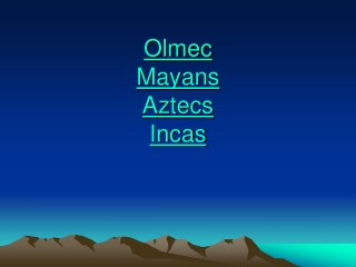 Olmec Mayans Aztecs Incas
