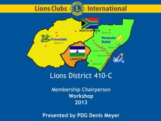 Lions District 410-C Membership Chairperson Workshop 2013 Presented by PDG Denis Meyer