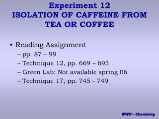 Experiment 12 ISOLATION OF CAFFEINE FROM TEA OR COFFEE